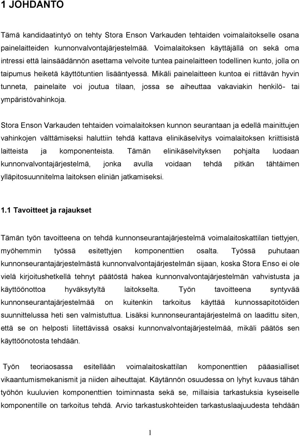 Mikäli painelaitteen kuntoa ei riittävän hyvin tunneta, painelaite voi joutua tilaan, jossa se aiheuttaa vakaviakin henkilö- tai ympäristövahinkoja.