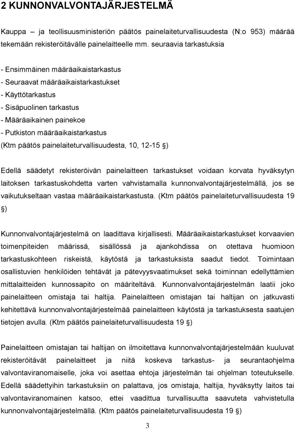 päätös painelaiteturvallisuudesta, 10, 12-15 ) Edellä säädetyt rekisteröivän painelaitteen tarkastukset voidaan korvata hyväksytyn laitoksen tarkastuskohdetta varten vahvistamalla