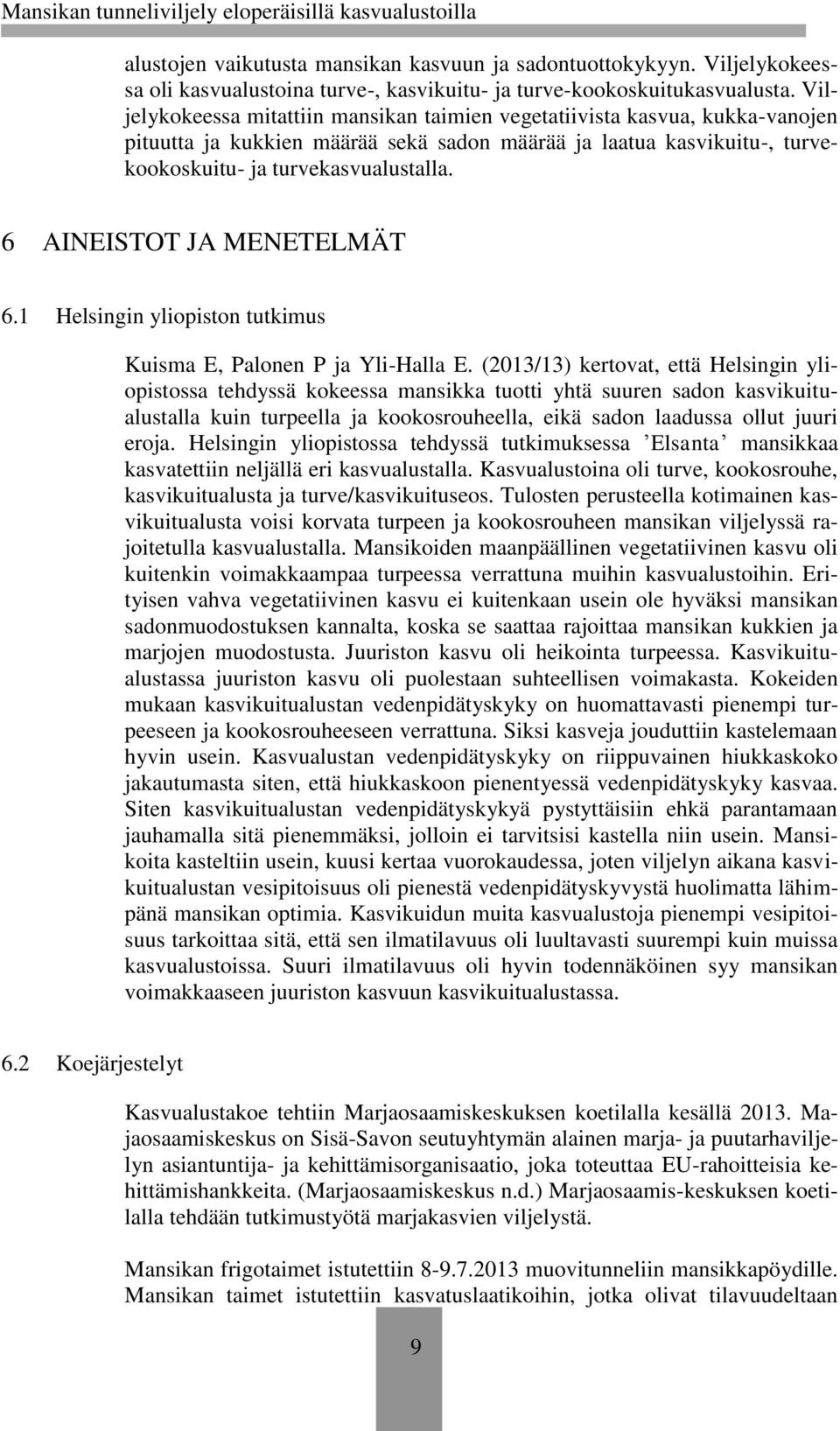 6 AINEISTOT JA MENETELMÄT 6.1 Helsingin yliopiston tutkimus Kuisma E, Palonen P ja Yli-Halla E.