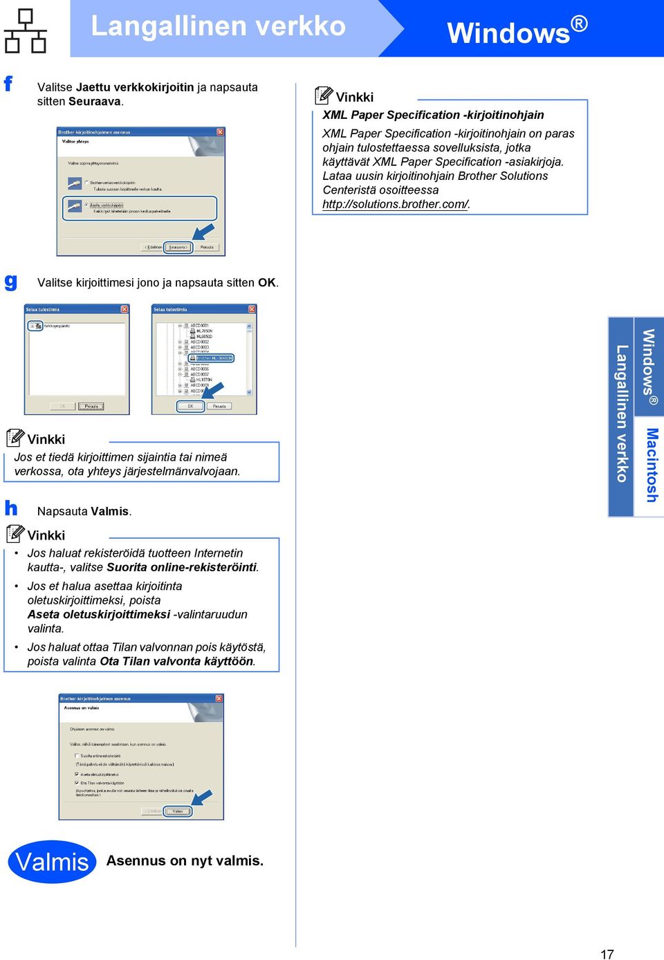 Lataa uusin kirjoitinohjain Brother Solutions Centeristä osoitteessa http://solutions.brother.com/. g Valitse kirjoittimesi jono ja napsauta sitten OK.