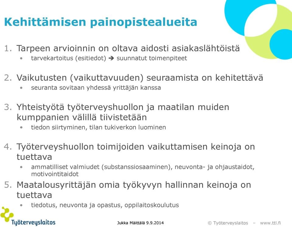 Yhteistyötä työterveyshuollon ja maatilan muiden kumppanien välillä tiivistetään tiedon siirtyminen, tilan tukiverkon luominen 4.