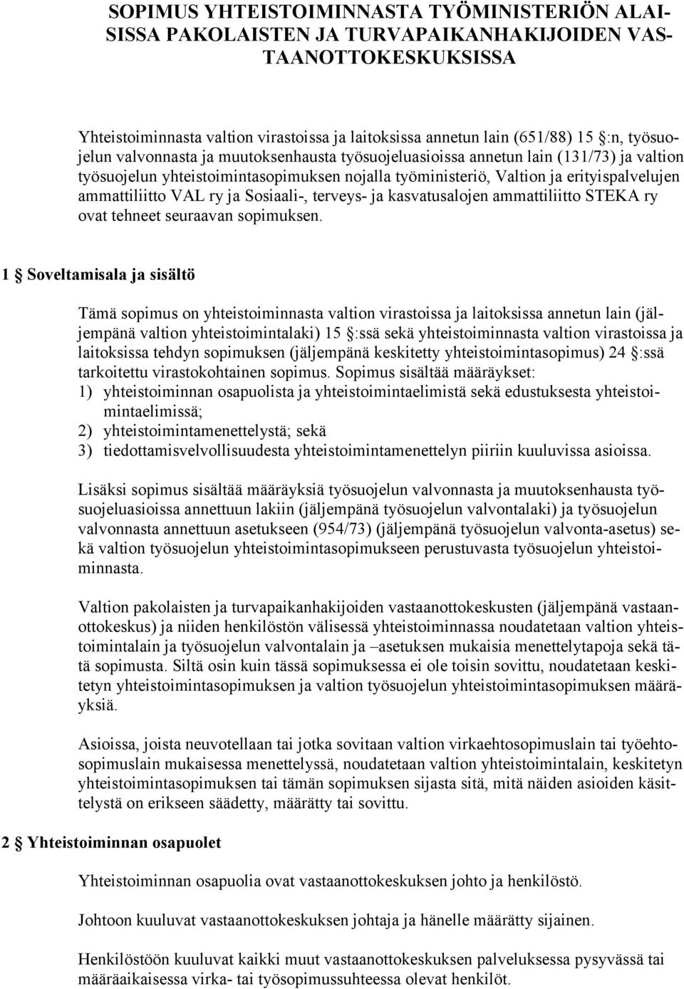 VAL ry ja Sosiaali-, terveys- ja kasvatusalojen ammattiliitto STEKA ry ovat tehneet seuraavan sopimuksen.