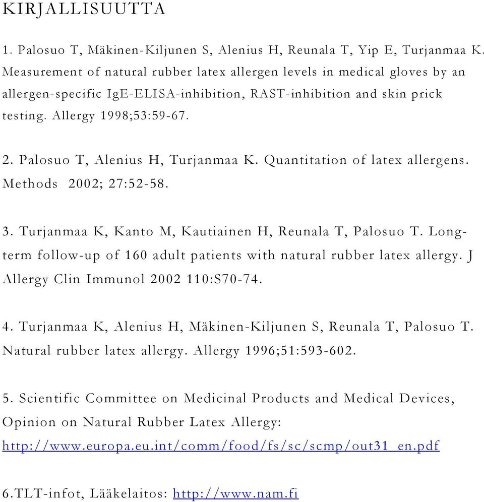 Palosuo T, Alenius H, Turjanmaa K. Quantitation of latex allergens. Methods 2002; 27:52-58. 3. Turjanmaa K, Kanto M, Kautiainen H, Reunala T, Palosuo T.