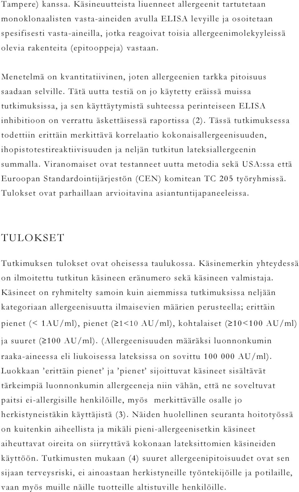 olevia rakenteita (epitooppeja) vastaan. Menetelmä on kvantitatiivinen, joten allergeenien tarkka pitoisuus saadaan selville.
