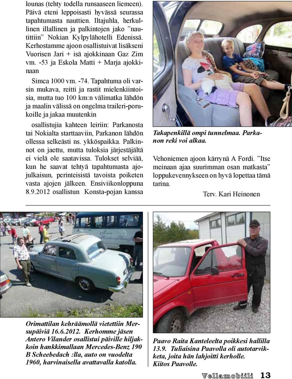 -53 ja Eskola Matti + Marja ajokkinaan Simca 1000 vm. -74.