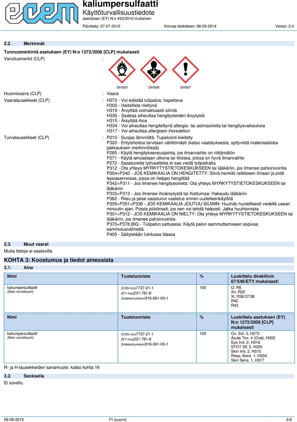 allergia- tai astmaoireita tai hengitysvaikeuksia H317 - Voi aiheuttaa allergisen ihoreaktion : P210 - Suojaa lämmöltä.