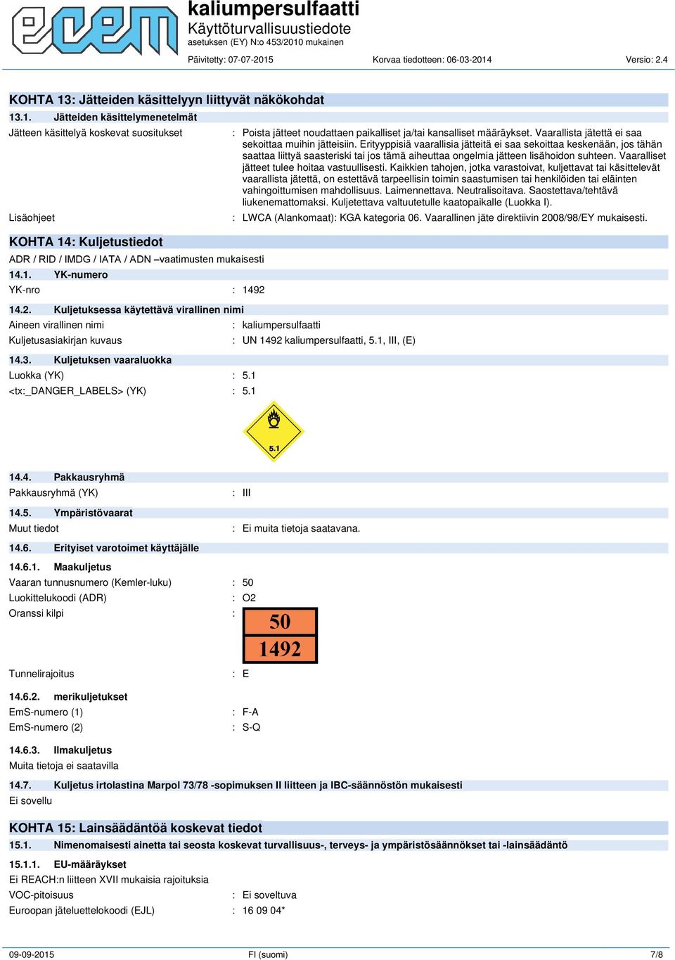1 : Poista jätteet noudattaen paikalliset ja/tai kansalliset määräykset. Vaarallista jätettä ei saa sekoittaa muihin jätteisiin.