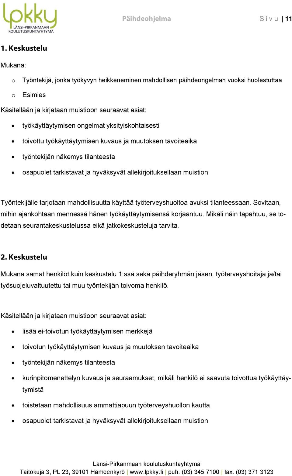 yksityiskhtaisesti tivttu työkäyttäytymisen kuvaus ja muutksen taviteaika työntekijän näkemys tilanteesta sapulet tarkistavat ja hyväksyvät allekirjituksellaan muistin Työntekijälle tarjtaan