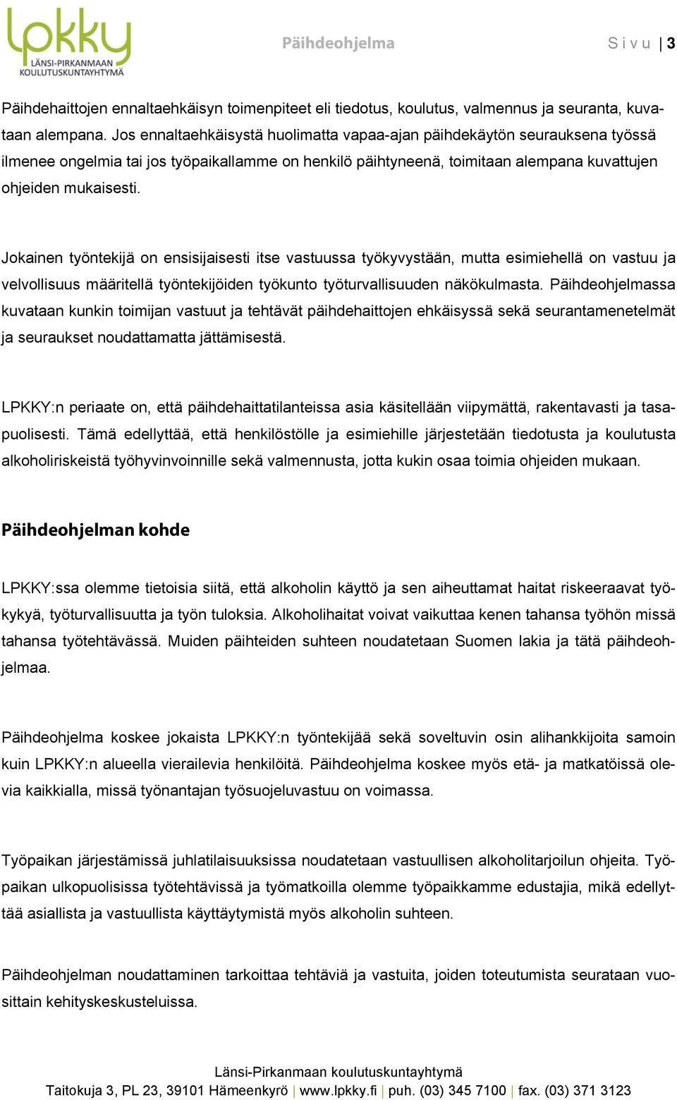 Jkainen työntekijä n ensisijaisesti itse vastuussa työkyvystään, mutta esimiehellä n vastuu ja velvllisuus määritellä työntekijöiden työkunt työturvallisuuden näkökulmasta.