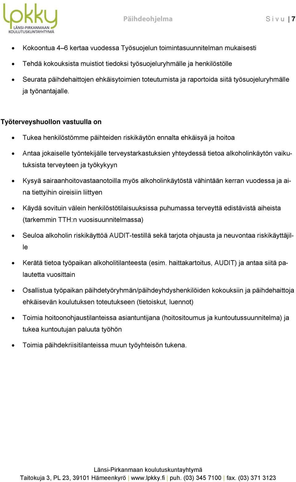 Työterveyshulln vastuulla n Tukea henkilöstömme päihteiden riskikäytön ennalta ehkäisyä ja hita Antaa jkaiselle työntekijälle terveystarkastuksien yhteydessä tieta alkhlinkäytön vaikutuksista