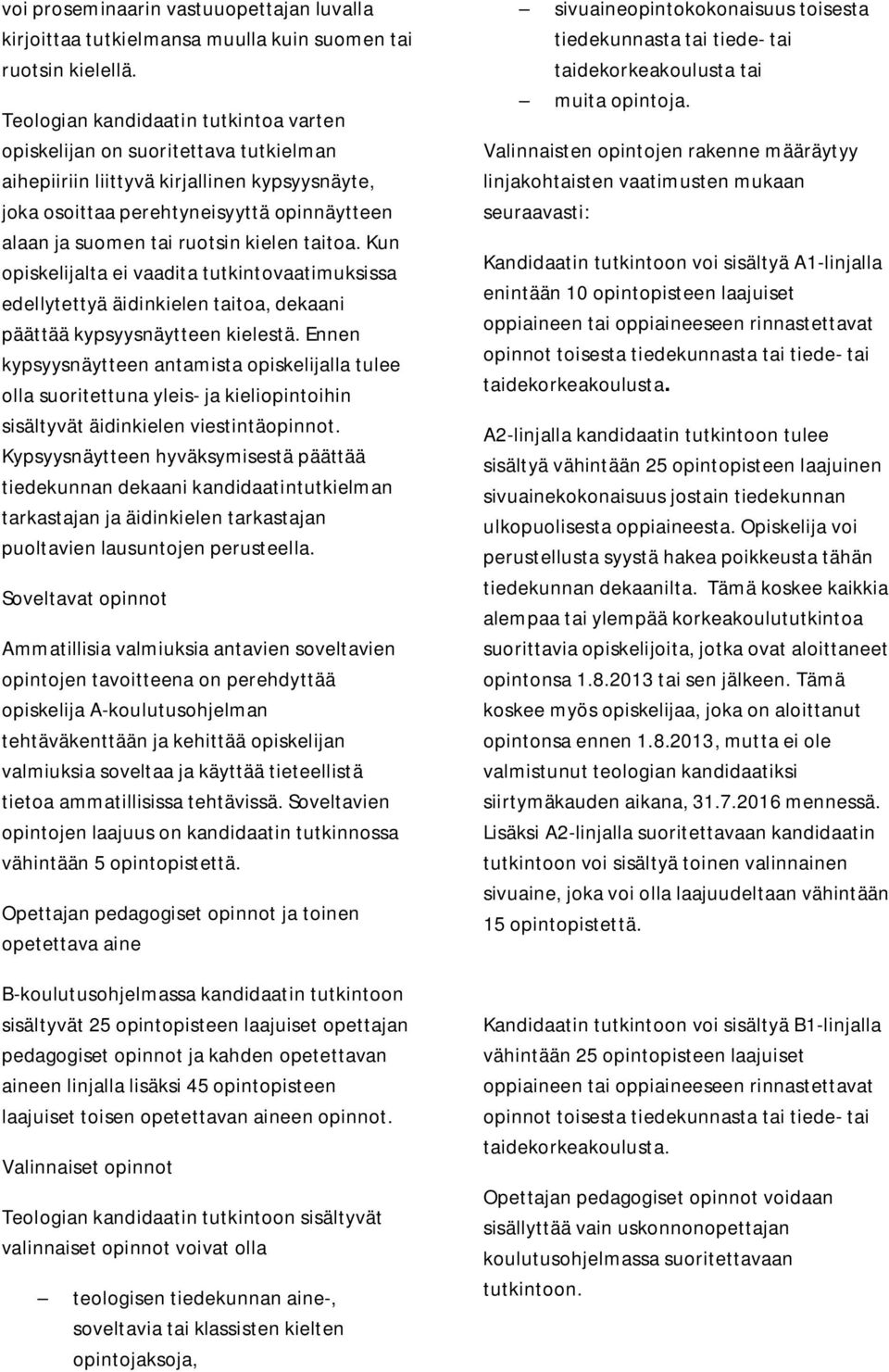 kielen taitoa. Kun opiskelijalta ei vaadita tutkintovaatimuksissa edellytettyä äidinkielen taitoa, dekaani päättää kypsyysnäytteen kielestä.