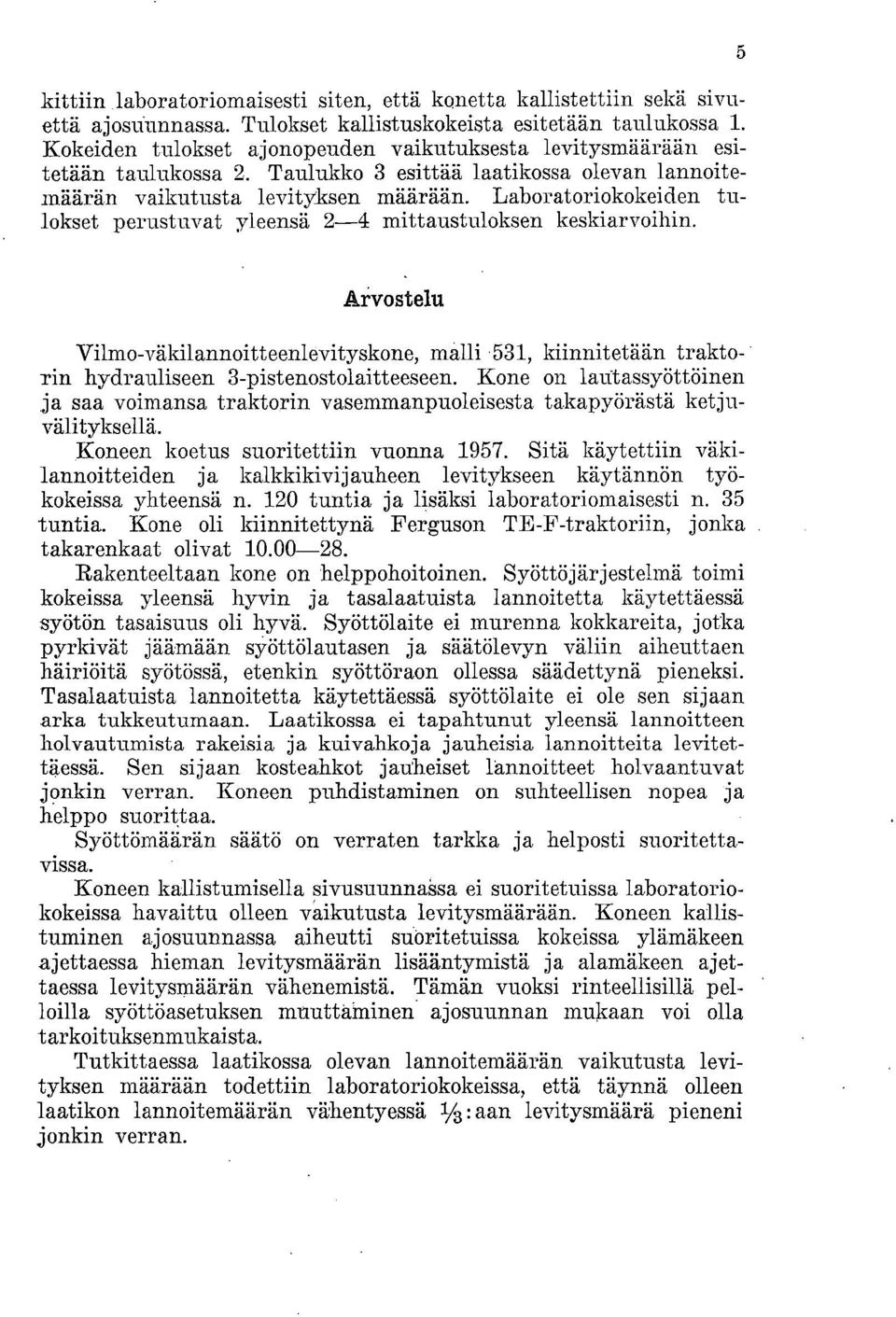 Laboratoriokokeiden tulokset perustuvat yleensä 2-4 mittaustuloksen keskiarvoihin.