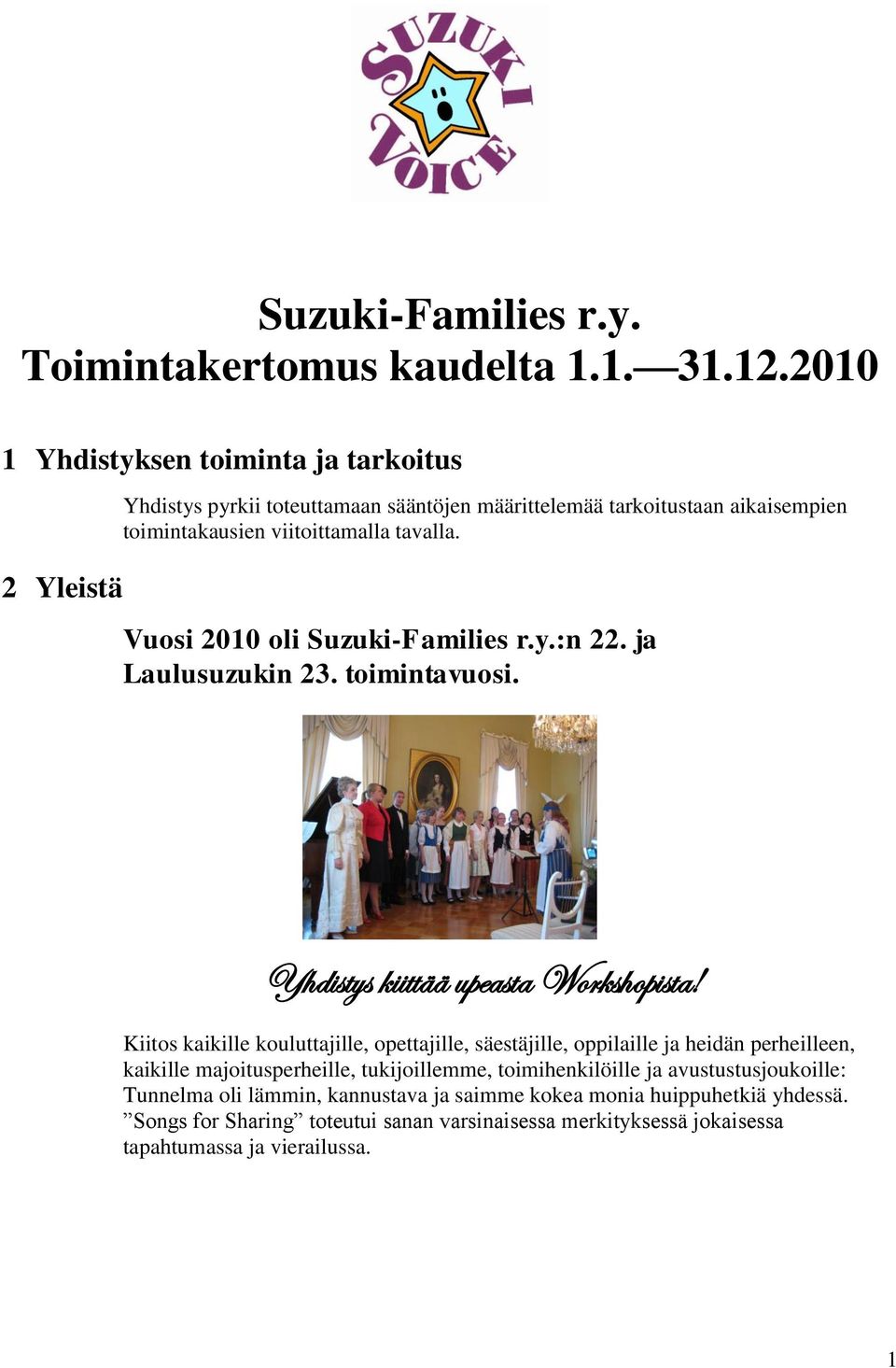 Vuosi 2010 oli Suzuki-Families r.y.:n 22. ja Laulusuzukin 23. toimintavuosi. Yhdistys kiittää upeasta Workshopista!