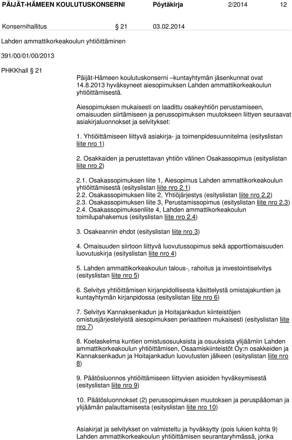 2013 hyväksyneet aiesopimuksen Lahden ammattikorkeakoulun yhtiöittämisestä.