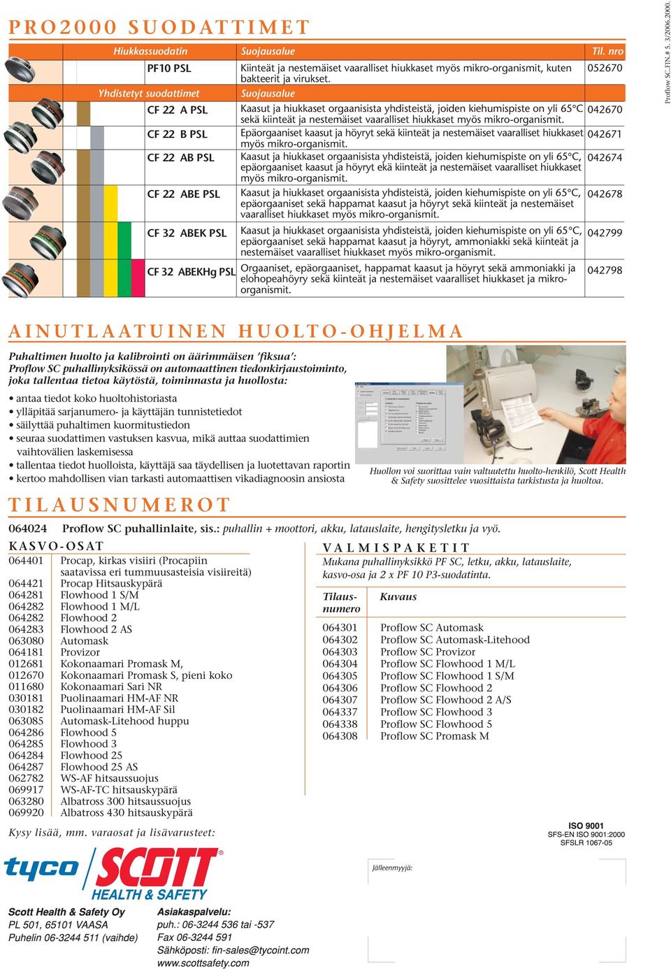 Suojausalue Kaasut ja hiukkaset orgaanisista yhdisteistä, joiden kiehumispiste on yli 65 C 042670 sekä kiinteät ja nestemäiset vaaralliset hiukkaset myös mikro-organismit.