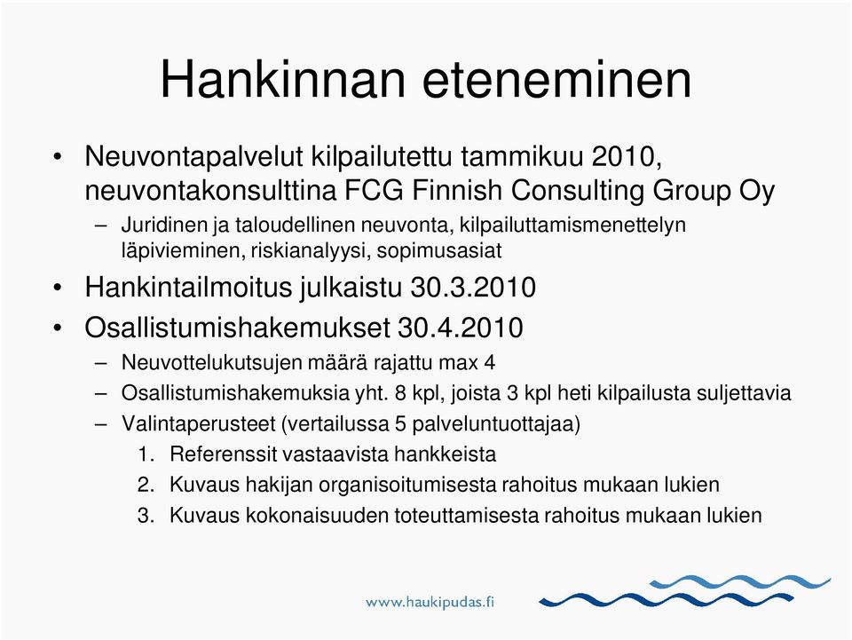 2010 Neuvottelukutsujen määrä rajattu max 4 Osallistumishakemuksia yht.