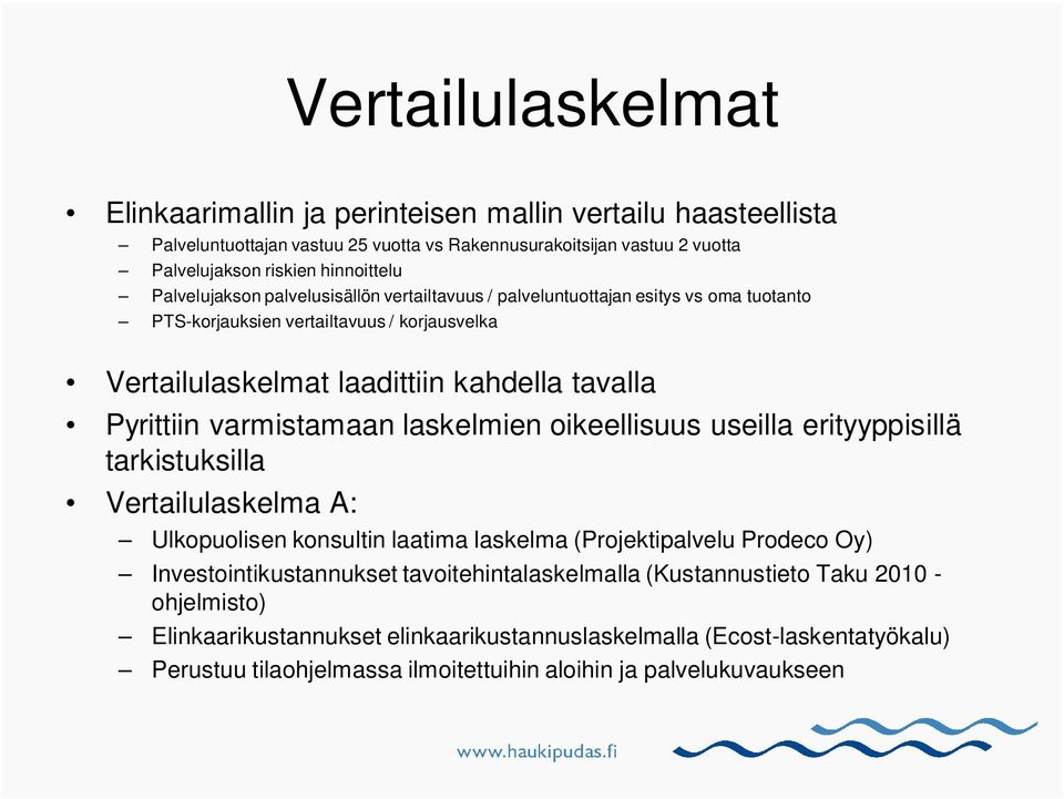 varmistamaan laskelmien oikeellisuus useilla erityyppisillä tarkistuksilla Vertailulaskelma A: Ulkopuolisen konsultin laatima laskelma (Projektipalvelu Prodeco Oy) Investointikustannukset