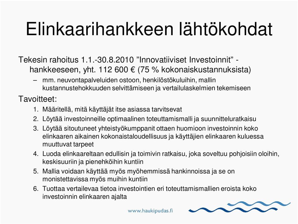 Löytää investoinneille optimaalinen toteuttamismalli ja suunnitteluratkaisu 3.