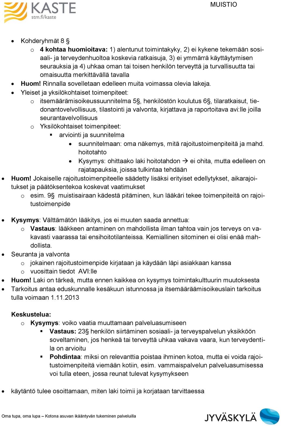 Yleiset ja yksilökohtaiset toimenpiteet: o itsemäärämisoikeussuunnitelma 5, henkilöstön koulutus 6, tilaratkaisut, tiedonantovelvollisuus, tilastointi ja valvonta, kirjattava ja raportoitava avi:lle