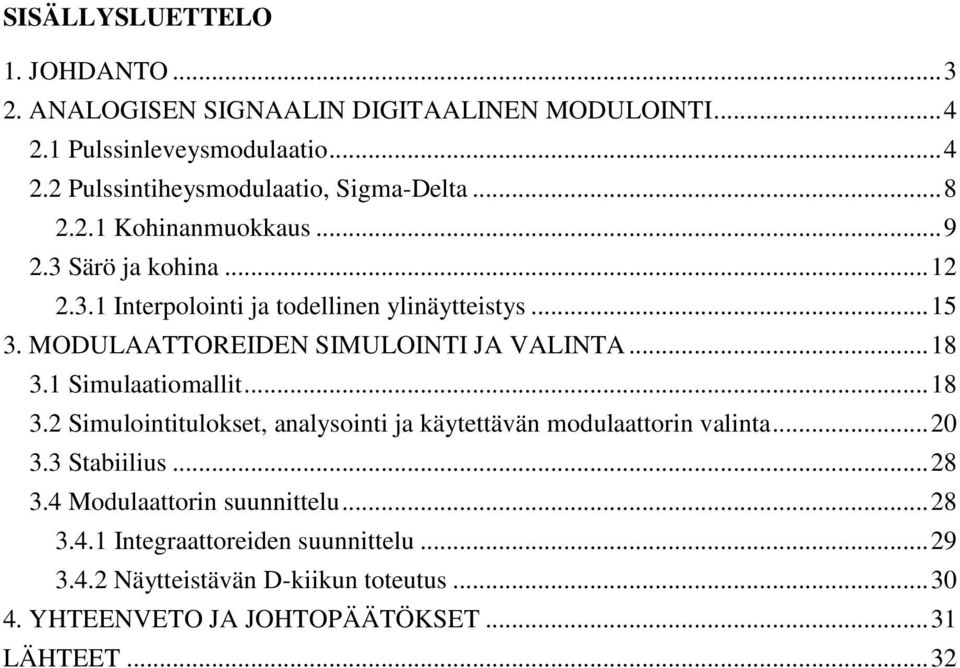 .. 18 3.1 Simulaatiomallit... 18 3.2 Simulointitulokset, analysointi ja käytettävän modulaattorin valinta... 20 3.3 Stabiilius... 28 3.