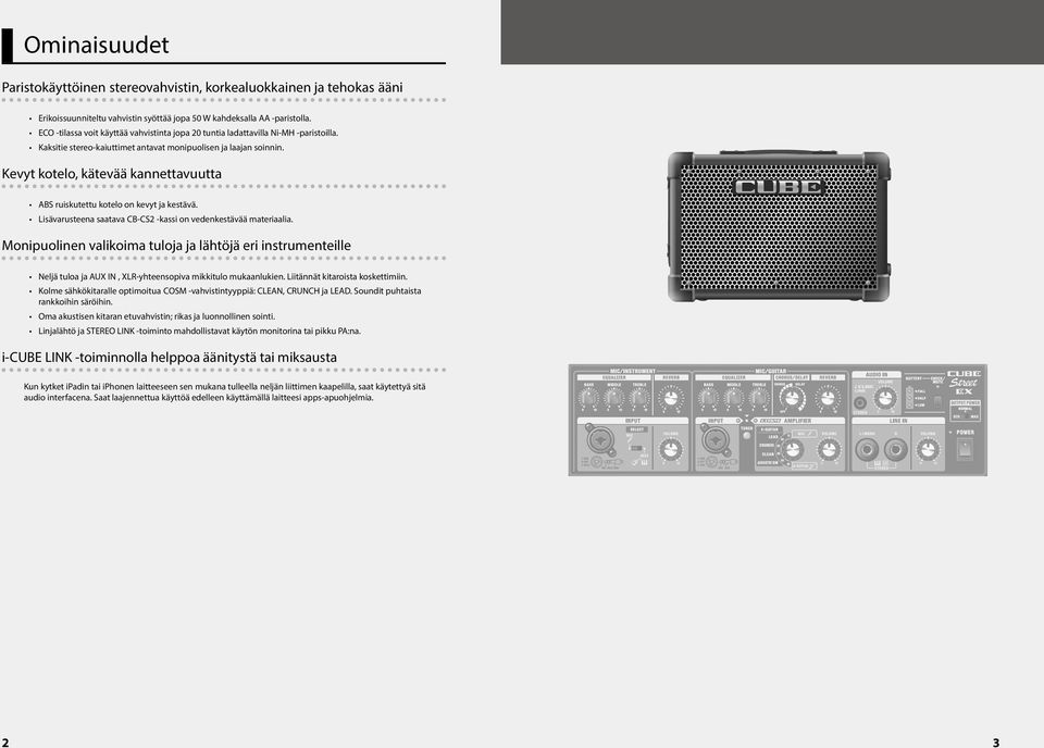 Kevyt kotelo, kätevää kannettavuutta ABS ruiskutettu kotelo on kevyt ja kestävä. Lisävarusteena saatava CB-CS2 -kassi on vedenkestävää materiaalia.