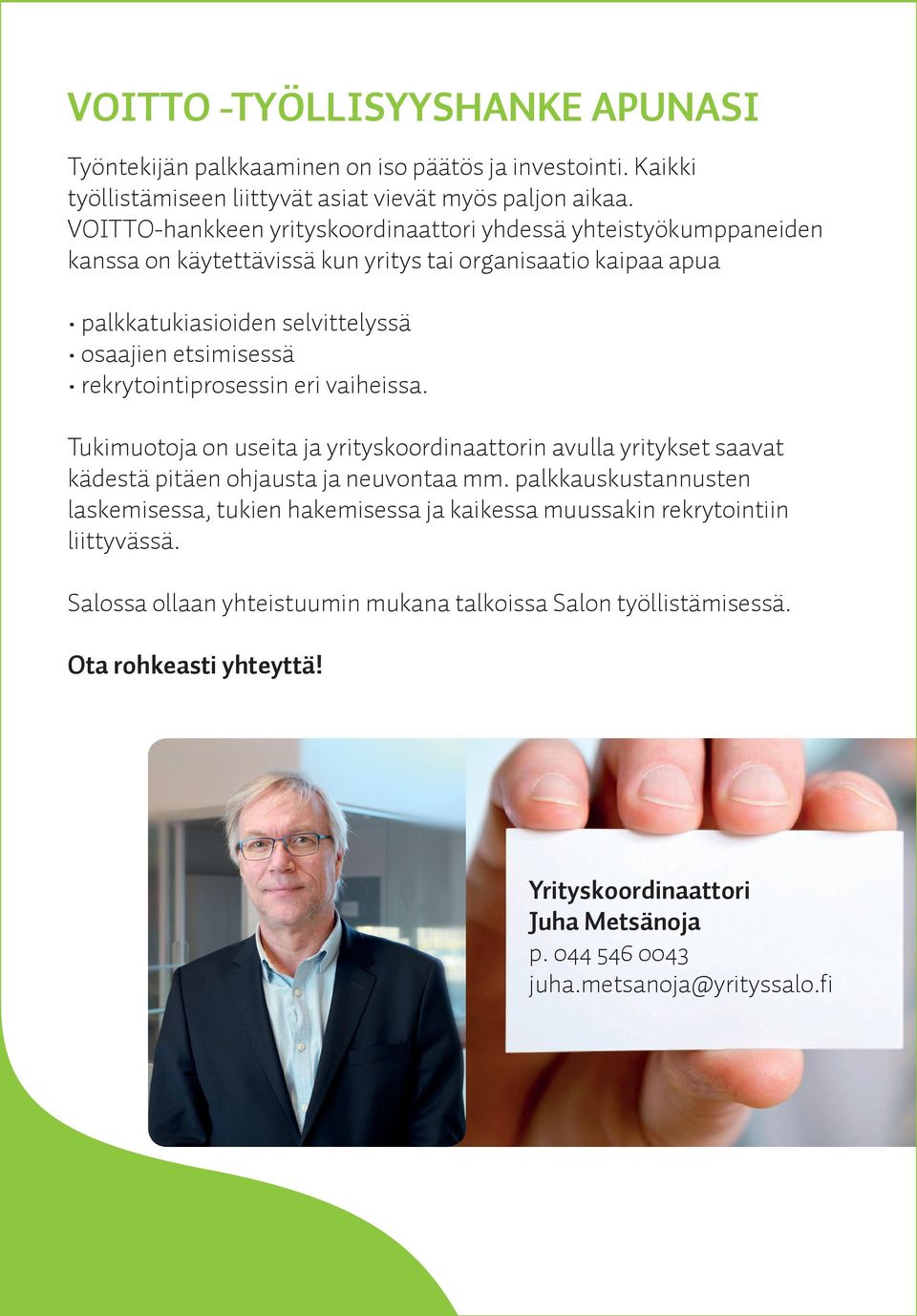 rekrytointiprosessin eri vaiheissa. Tukimuotoja on useita ja yrityskoordinaattorin avulla yritykset saavat kädestä pitäen ohjausta ja neuvontaa mm.
