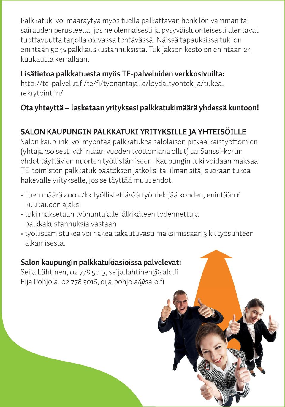 fi/te/fi/tyonantajalle/loyda_tyontekija/tukea_ rekrytointiin/ Ota yhteyttä lasketaan yrityksesi palkkatukimäärä yhdessä kuntoon!
