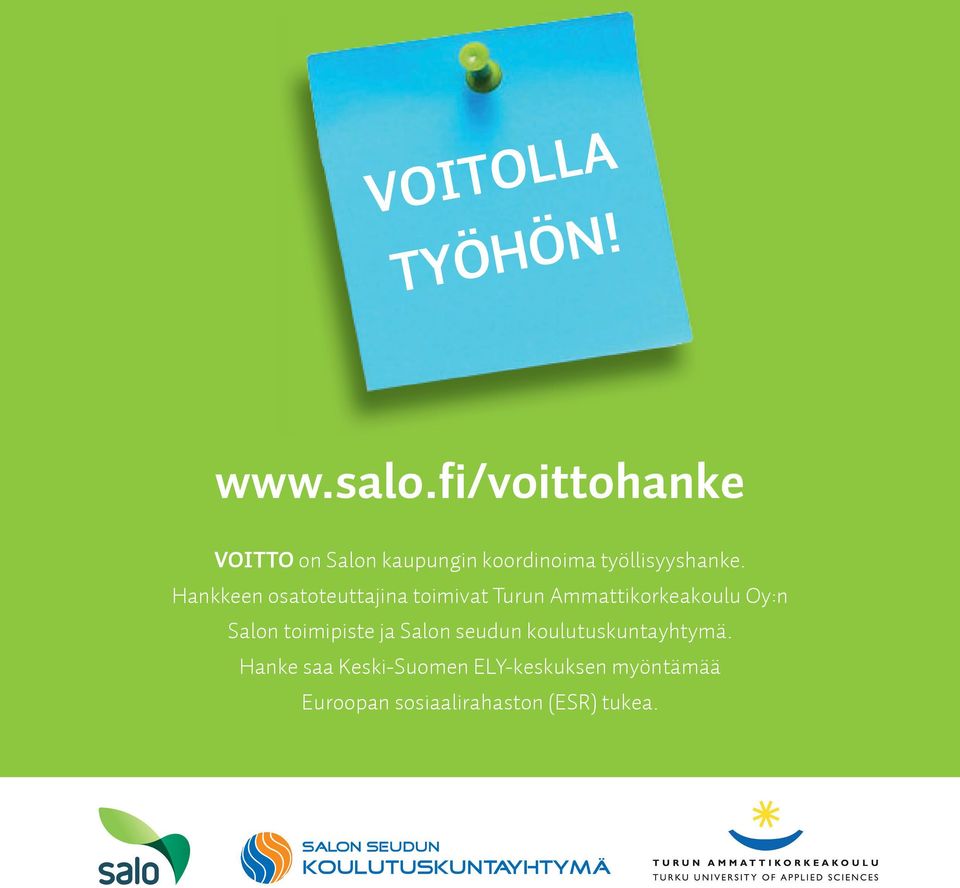 Hankkeen osatoteuttajina toimivat Turun Ammattikorkeakoulu Oy:n Salon