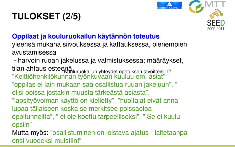 asiat oppilas ei lain mukaan saa osallistua ruuan jakeluun, olisi poissa jostakin muusta tärkeästä asiasta, lapsityövoiman käyttö on kielletty, huoltajat eivät anna