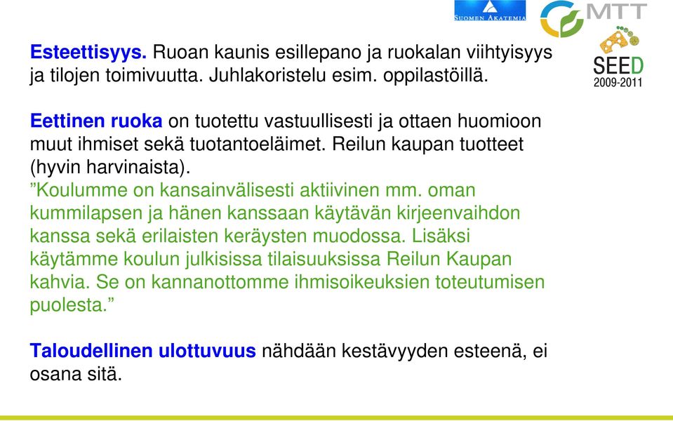 Koulumme on kansainvälisesti aktiivinen mm. oman kummilapsen ja hänen kanssaan käytävän kirjeenvaihdon kanssa sekä erilaisten keräysten muodossa.
