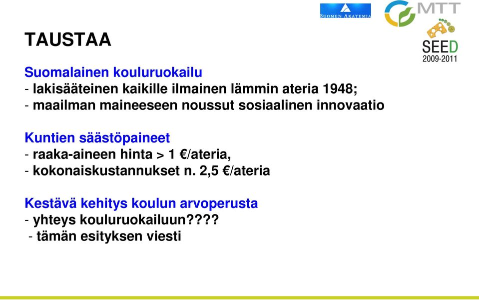 säästöpaineet - raaka-aineen hinta > 1 /ateria, - kokonaiskustannukset n.
