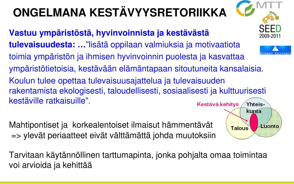 Koulun tulee opettaa tulevaisuusajattelua ja tulevaisuuden rakentamista ekologisesti, taloudellisesti, sosiaalisesti ja kulttuurisesti kestäville ratkaisuille.