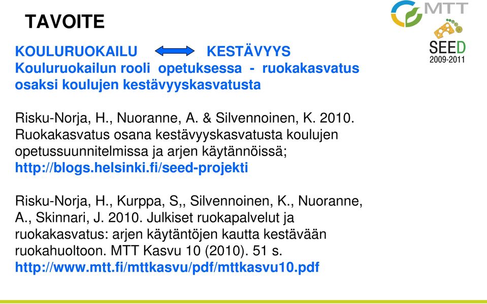 Ruokakasvatus osana kestävyyskasvatusta koulujen opetussuunnitelmissa ja arjen käytännöissä; http://blogs.helsinki.