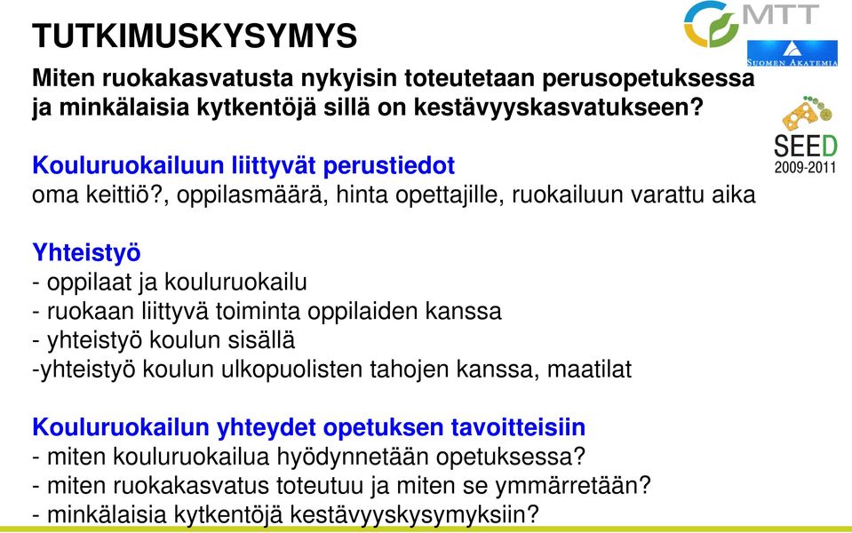 , oppilasmäärä, hinta opettajille, ruokailuun varattu aika Yhteistyö - oppilaat ja kouluruokailu - ruokaan liittyvä toiminta oppilaiden kanssa -