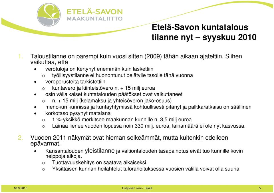 + 15 milj euroa osin väliaikaiset kuntatalouden päätökset ovat vaikuttaneet o n.