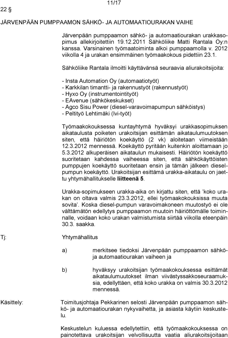 viikolla 4 ja urakan ensimmäinen työmaakokous pidettiin 23.1.