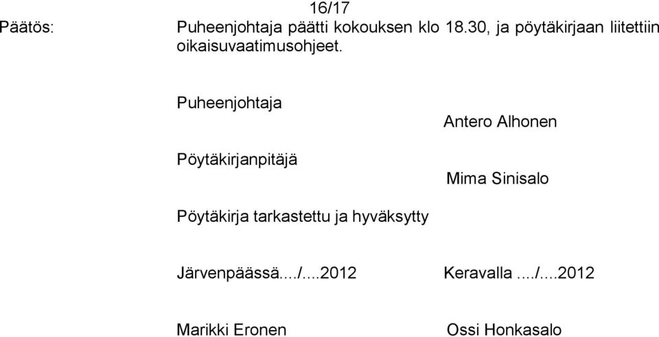 Puheenjohtaja Pöytäkirjanpitäjä Antero Alhonen Mima Sinisalo