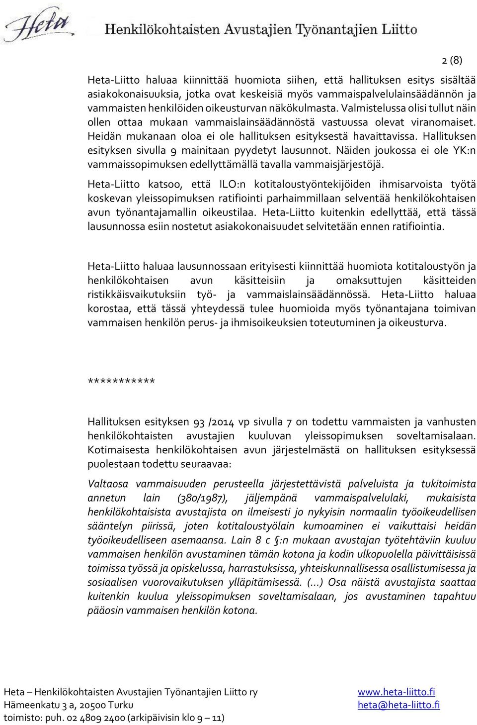 Hallituksen esityksen sivulla 9 mainitaan pyydetyt lausunnot. Näiden joukossa ei ole YK:n vammaissopimuksen edellyttämällä tavalla vammaisjärjestöjä.