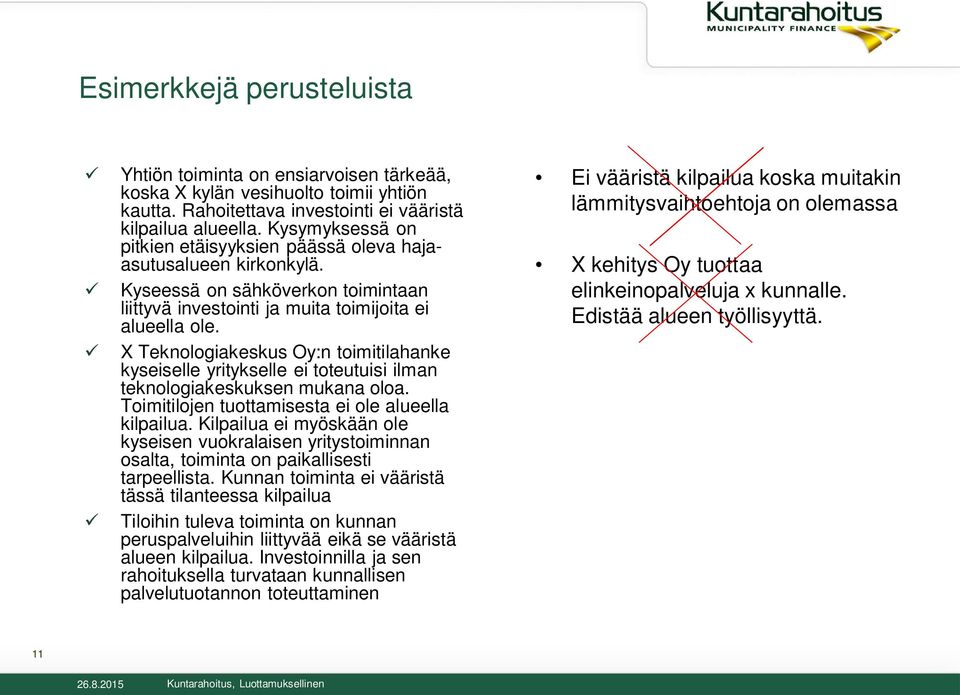 X Teknologiakeskus Oy:n toimitilahanke kyseiselle yritykselle ei toteutuisi ilman teknologiakeskuksen mukana oloa. Toimitilojen tuottamisesta ei ole alueella kilpailua.