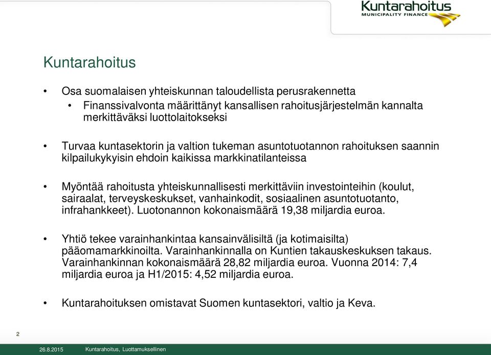 terveyskeskukset, vanhainkodit, sosiaalinen asuntotuotanto, infrahankkeet). Luotonannon kokonaismäärä 19,38 miljardia euroa.