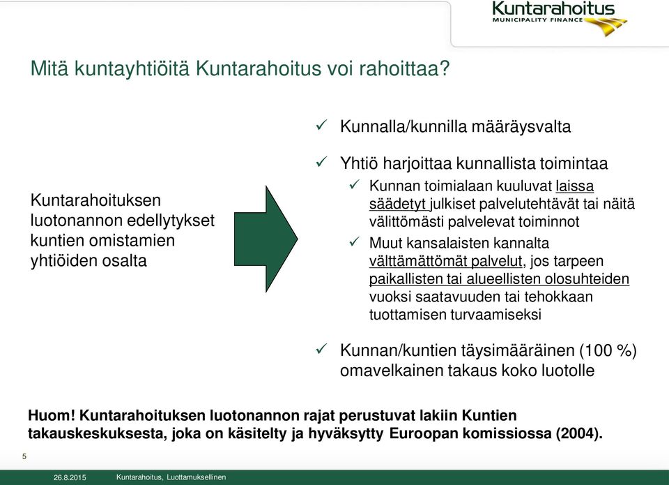 kuuluvat laissa säädetyt julkiset palvelutehtävät tai näitä välittömästi palvelevat toiminnot ü Muut kansalaisten kannalta välttämättömät palvelut, jos tarpeen paikallisten