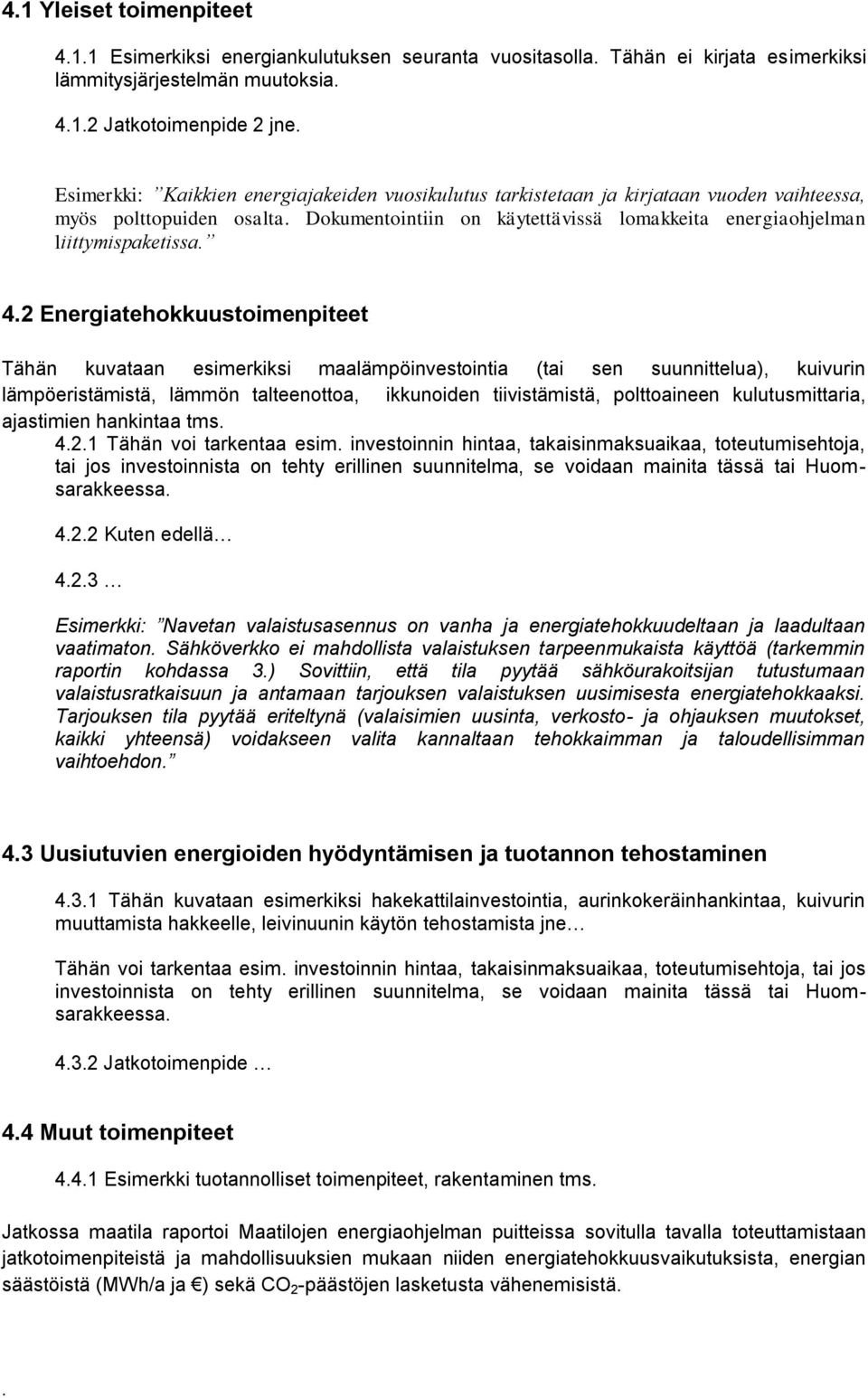 4.2 Energiatehokkuustoimenpiteet Tähän kuvataan esimerkiksi maalämpöinvestointia (tai sen suunnittelua), kuivurin lämpöeristämistä, lämmön talteenottoa, ikkunoiden tiivistämistä, polttoaineen