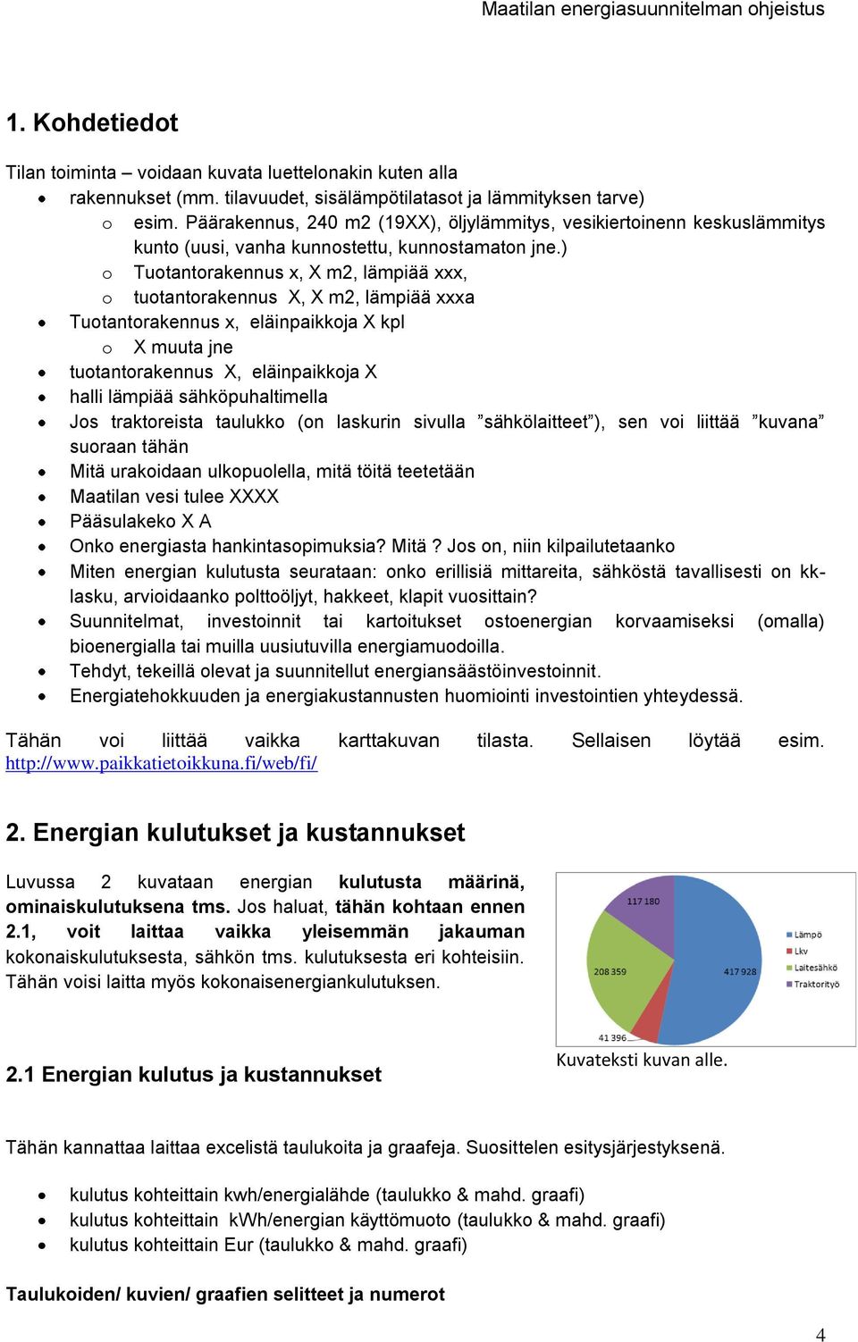 ) o Tuotantorakennus x, X m2, lämpiää xxx, o tuotantorakennus X, X m2, lämpiää xxxa Tuotantorakennus x, eläinpaikkoja X kpl o X muuta jne tuotantorakennus X, eläinpaikkoja X halli lämpiää