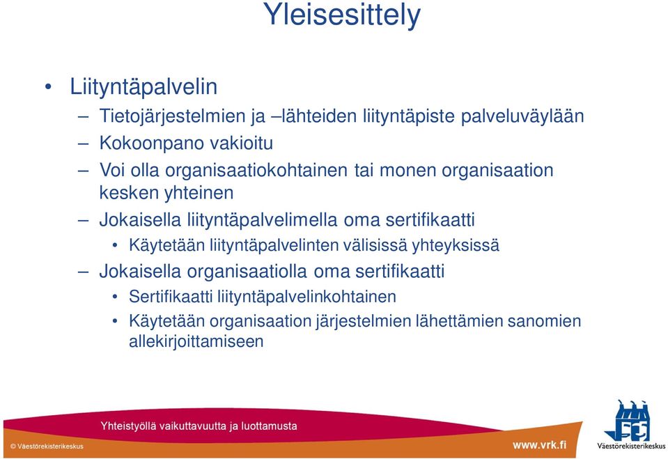 sertifikaatti Käytetään liityntäpalvelinten välisissä yhteyksissä Jokaisella organisaatiolla oma sertifikaatti