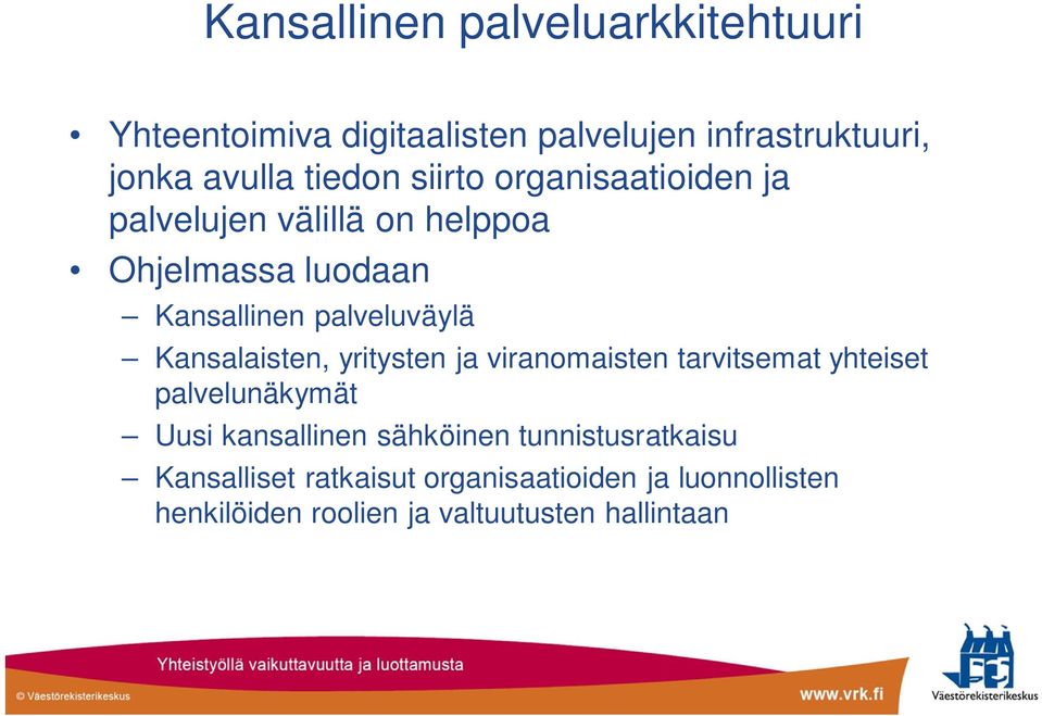 Kansalaisten, yritysten ja viranomaisten tarvitsemat yhteiset palvelunäkymät Uusi kansallinen sähköinen