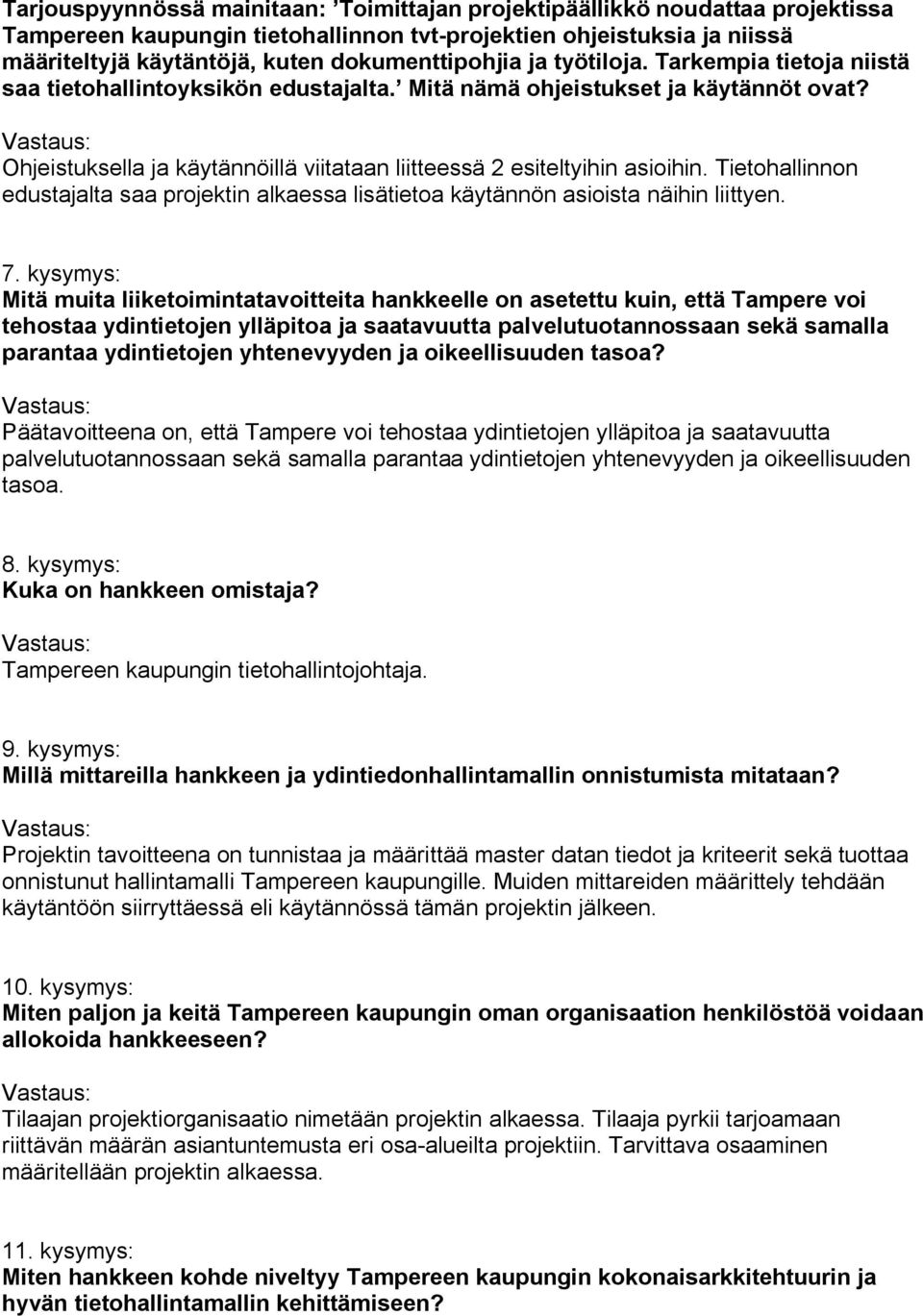 Ohjeistuksella ja käytännöillä viitataan liitteessä 2 esiteltyihin asioihin. Tietohallinnon edustajalta saa projektin alkaessa lisätietoa käytännön asioista näihin liittyen. 7.