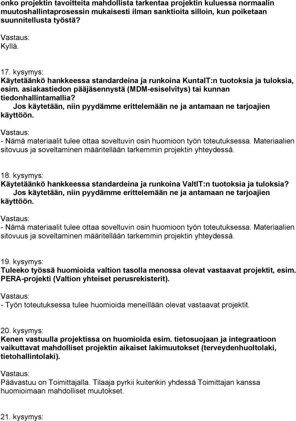 Jos käytetään, niin pyydämme erittelemään ne ja antamaan ne tarjoajien käyttöön. Nämä materiaalit tulee ottaa soveltuvin osin huomioon työn toteutuksessa.