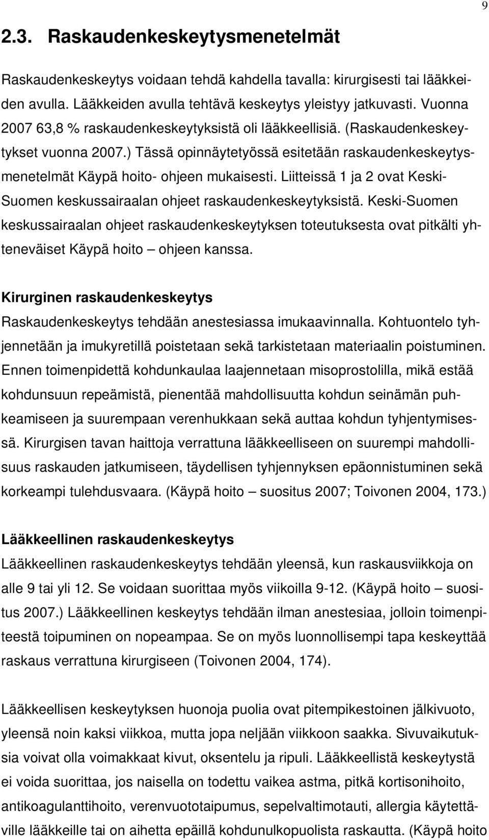 Liitteissä 1 ja 2 ovat Keski- Suomen keskussairaalan ohjeet raskaudenkeskeytyksistä.