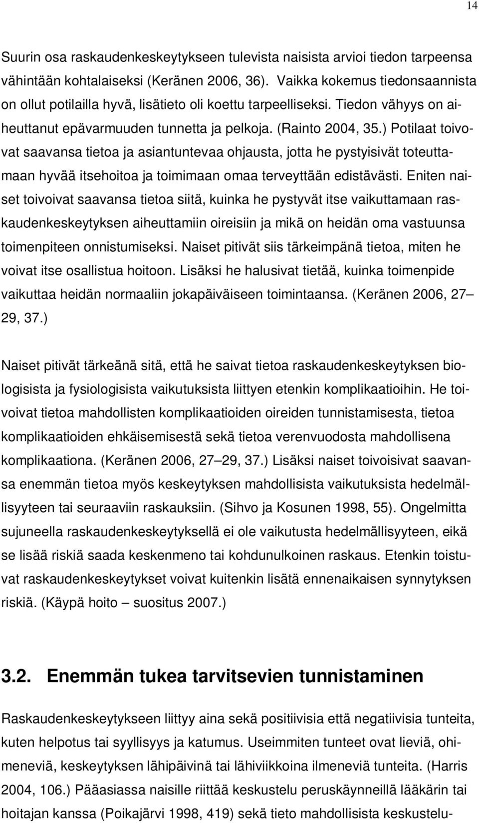 ) Potilaat toivovat saavansa tietoa ja asiantuntevaa ohjausta, jotta he pystyisivät toteuttamaan hyvää itsehoitoa ja toimimaan omaa terveyttään edistävästi.