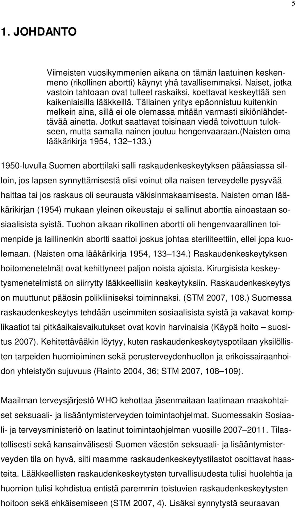 Tällainen yritys epäonnistuu kuitenkin melkein aina, sillä ei ole olemassa mitään varmasti sikiönlähdettävää ainetta.